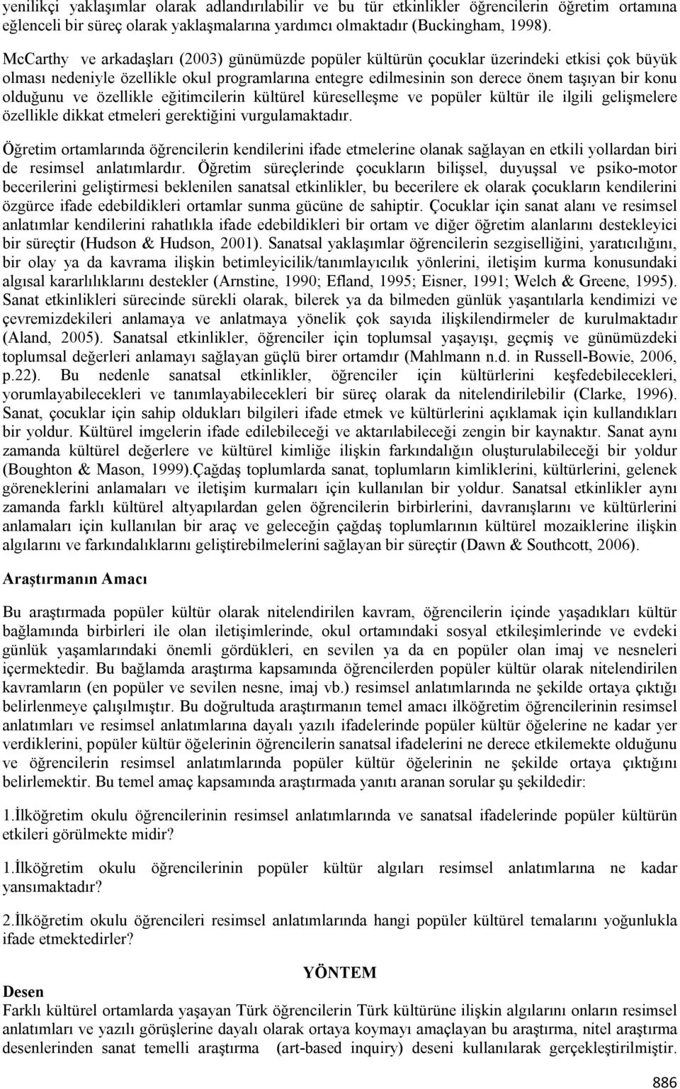 olduğunu ve özellikle eğitimcilerin kültürel küreselleşme ve popüler kültür ile ilgili gelişmelere özellikle dikkat etmeleri gerektiğini vurgulamaktadır.