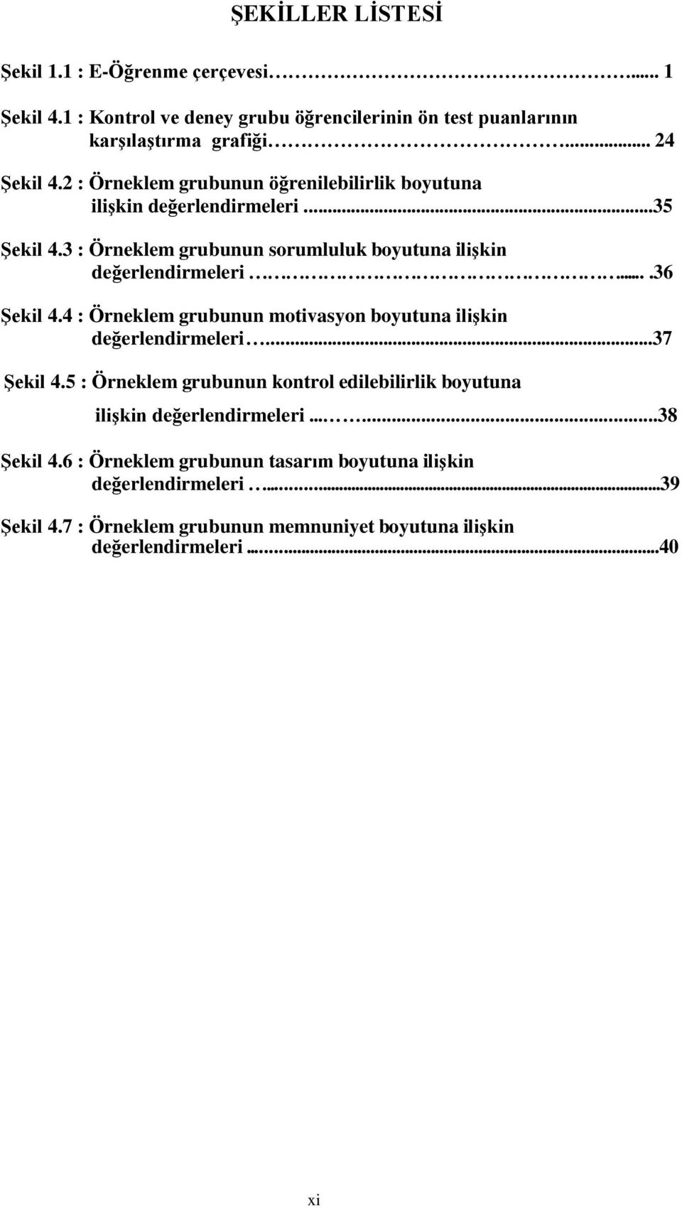 ...36 ġekil 4.4 : Örneklem grubunun motivasyon boyutuna iliģkin değerlendirmeleri...37 ġekil 4.