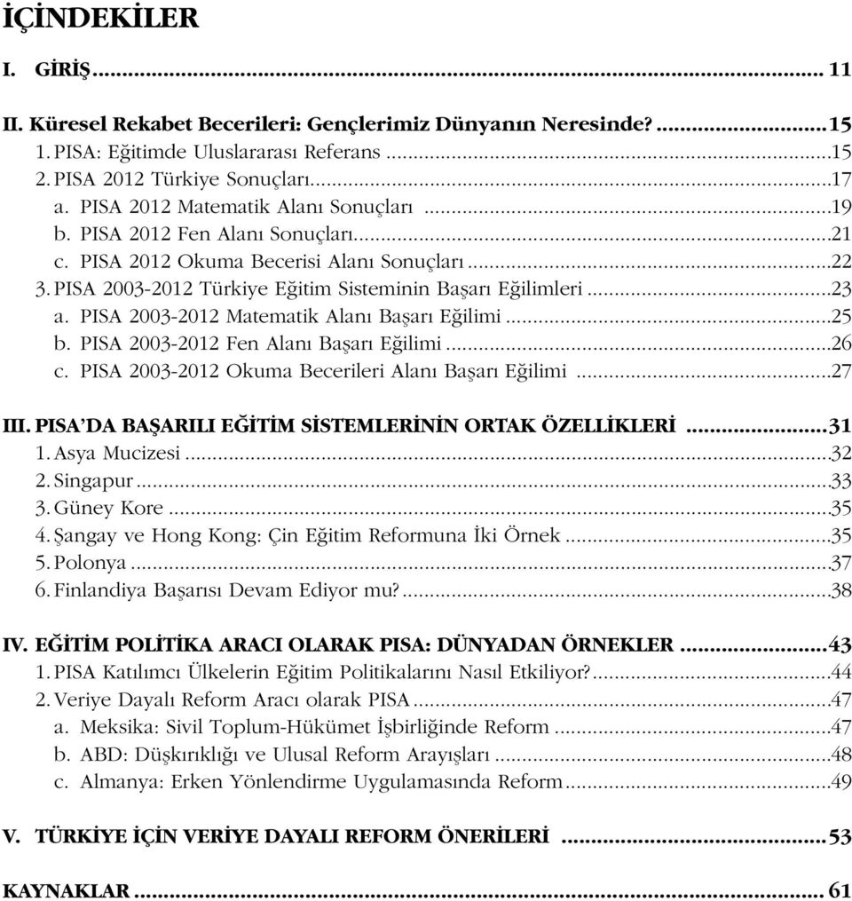 PISA 2003-2012 Matematik Alaný Baþarý Eðilimi...25 b. PISA 2003-2012 Fen Alaný Baþarý Eðilimi...26 c. PISA 2003-2012 Okuma Becerileri Alaný Baþarý Eðilimi...27 III.