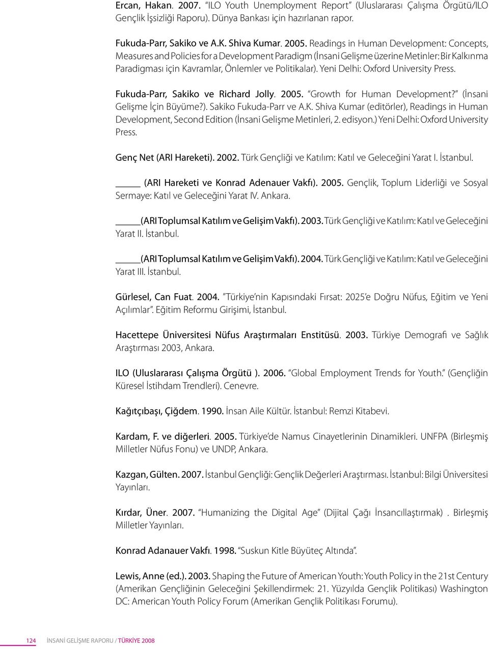 Yeni Delhi: Oxford University Press. Fukuda-Parr, Sakiko ve Richard Jolly. 2005. Growth for Human Development? (İnsani Gelişme İçin Büyüme?). Sakiko Fukuda-Parr ve A.K.