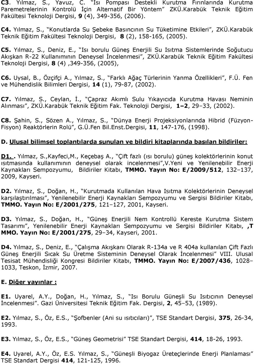 Karabük Teknik Eğitim Fakültesi Teknoloji Dergisi, 8 (2), 158-165, (2005). C5. Yılmaz, S., Deniz, E.