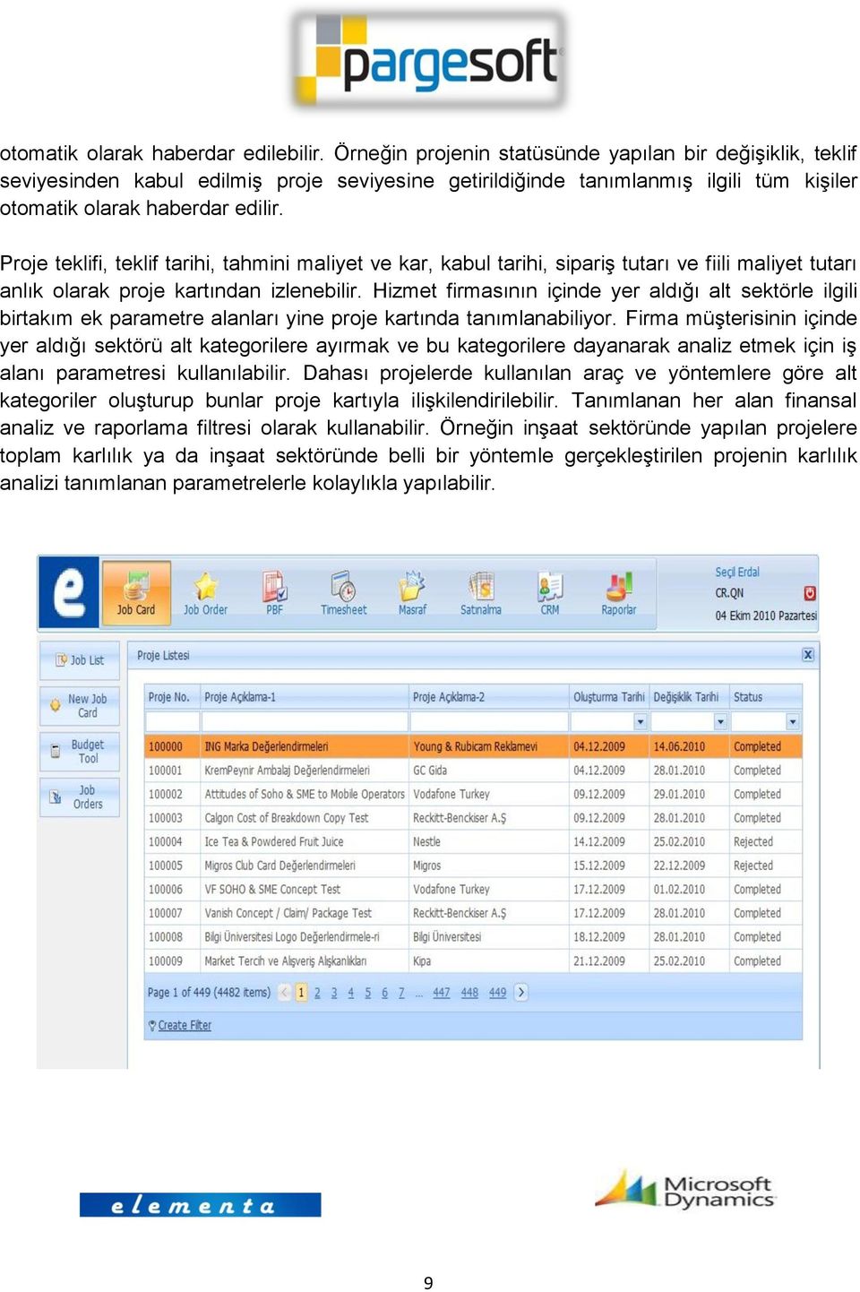 Proje teklifi, teklif tarihi, tahmini maliyet ve kar, kabul tarihi, sipariş tutarı ve fiili maliyet tutarı anlık olarak proje kartından izlenebilir.