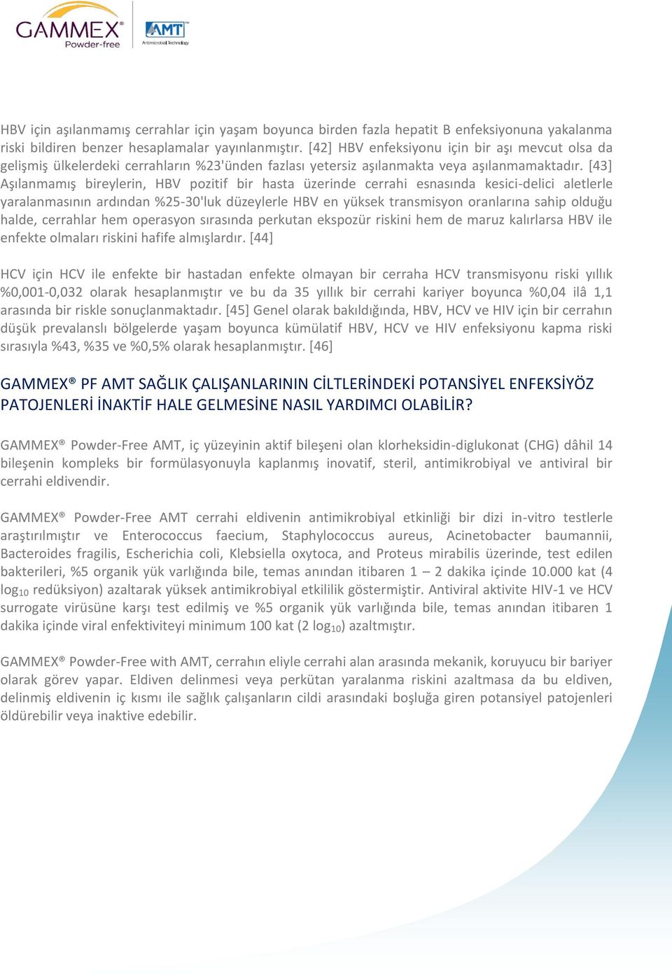 *43+ Aşılanmamış bireylerin, HBV pozitif bir hasta üzerinde cerrahi esnasında kesici-delici aletlerle yaralanmasının ardından %25-30'luk düzeylerle HBV en yüksek transmisyon oranlarına sahip olduğu