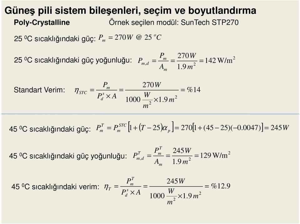 9 m m Standart Verim: η STC = P P m s d A = 1000 70W W 1.9 m m = %14 45 0 C sıcaklığındaki güç: [ 1 + ( T 5) ] = 70[ 1+ (45 5)( 0.