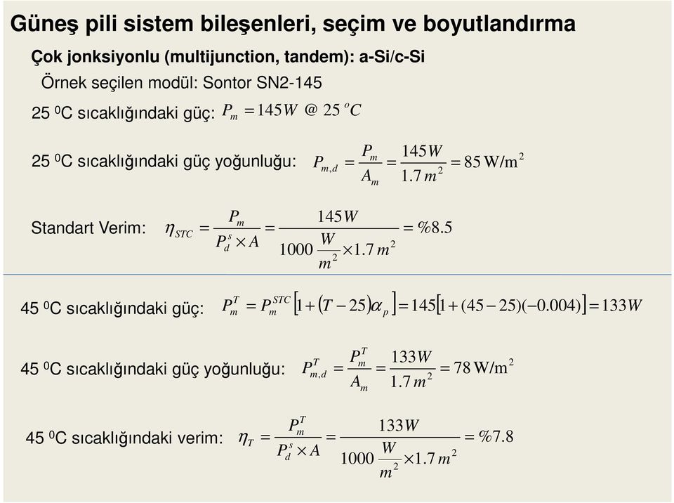 7 m m Standart Verim: η STC = P P m s d A = 145W W 1000 1.7 m m = %8.5 45 0 C sıcaklığındaki güç: [ 1 + ( T 5) ] = 1451 [ + (45 5)( 0.