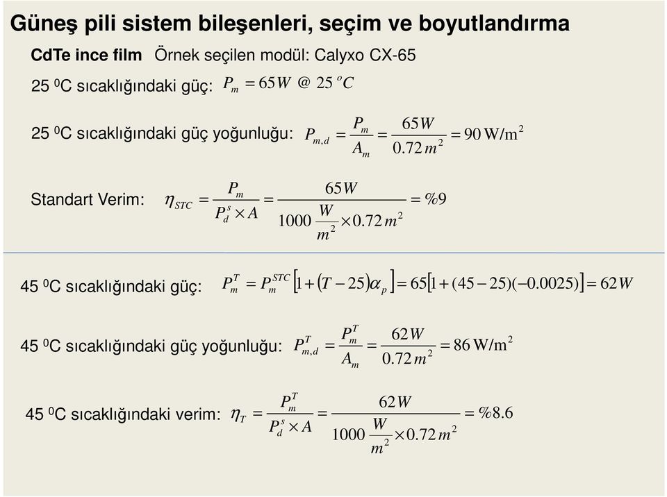 7 m m Standart Verim: η STC = P P m s d A = 1000 65W W 0.7 m m = %9 45 0 C sıcaklığındaki güç: [ 1 + ( T 5) ] = 651 [ + (45 5)( 0.