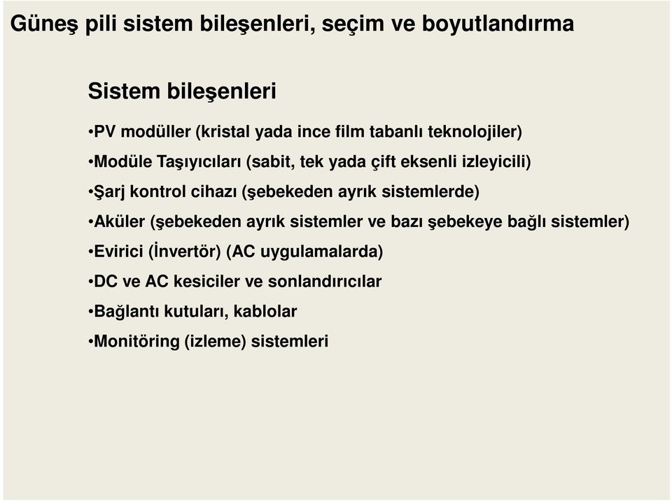 (şebekeden ayrık sistemlerde) Aküler (şebekeden ayrık sistemler ve bazı şebekeye bağlı sistemler) Evirici