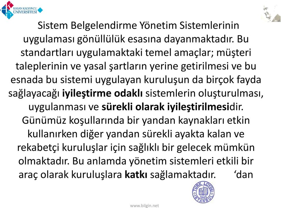 birçok fayda sağlayacağı iyileştirme odaklı sistemlerin oluşturulması, uygulanması ve sürekli olarak iyileştirilmesidir.