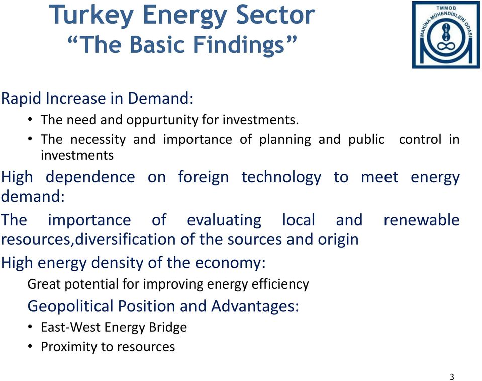 demand: The importance of evaluating local and renewable resources,diversification of the sources and origin High energy density