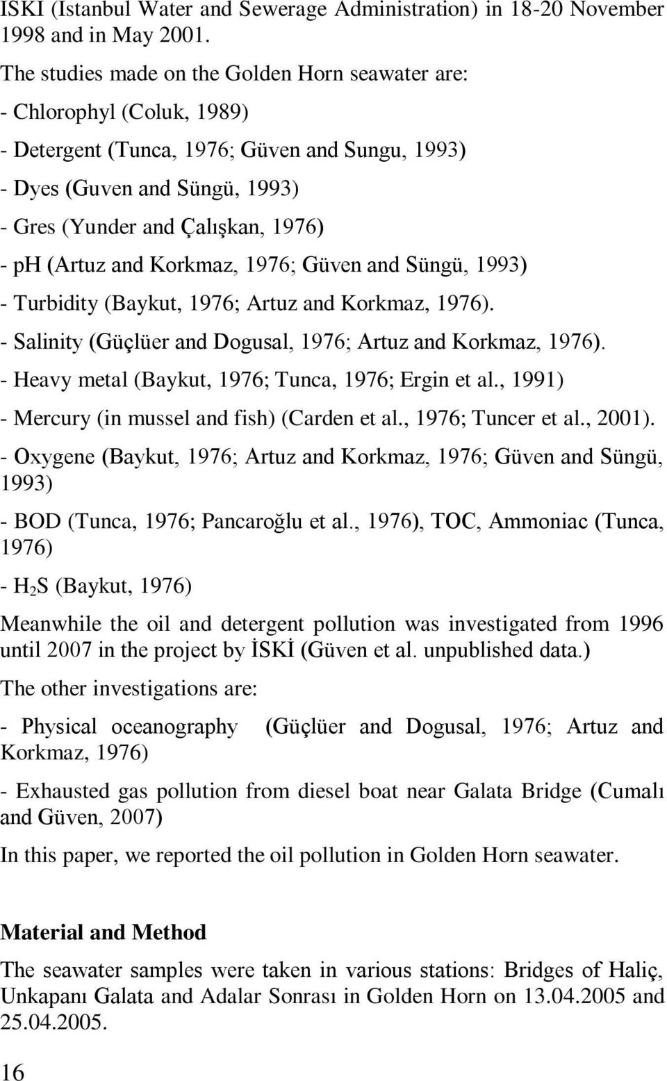 (Artuz and Korkmaz, 1976; Güven and Süngü, 1993) - Turbidity (Baykut, 1976; Artuz and Korkmaz, 1976). - Salinity (Güçlüer and Dogusal, 1976; Artuz and Korkmaz, 1976).