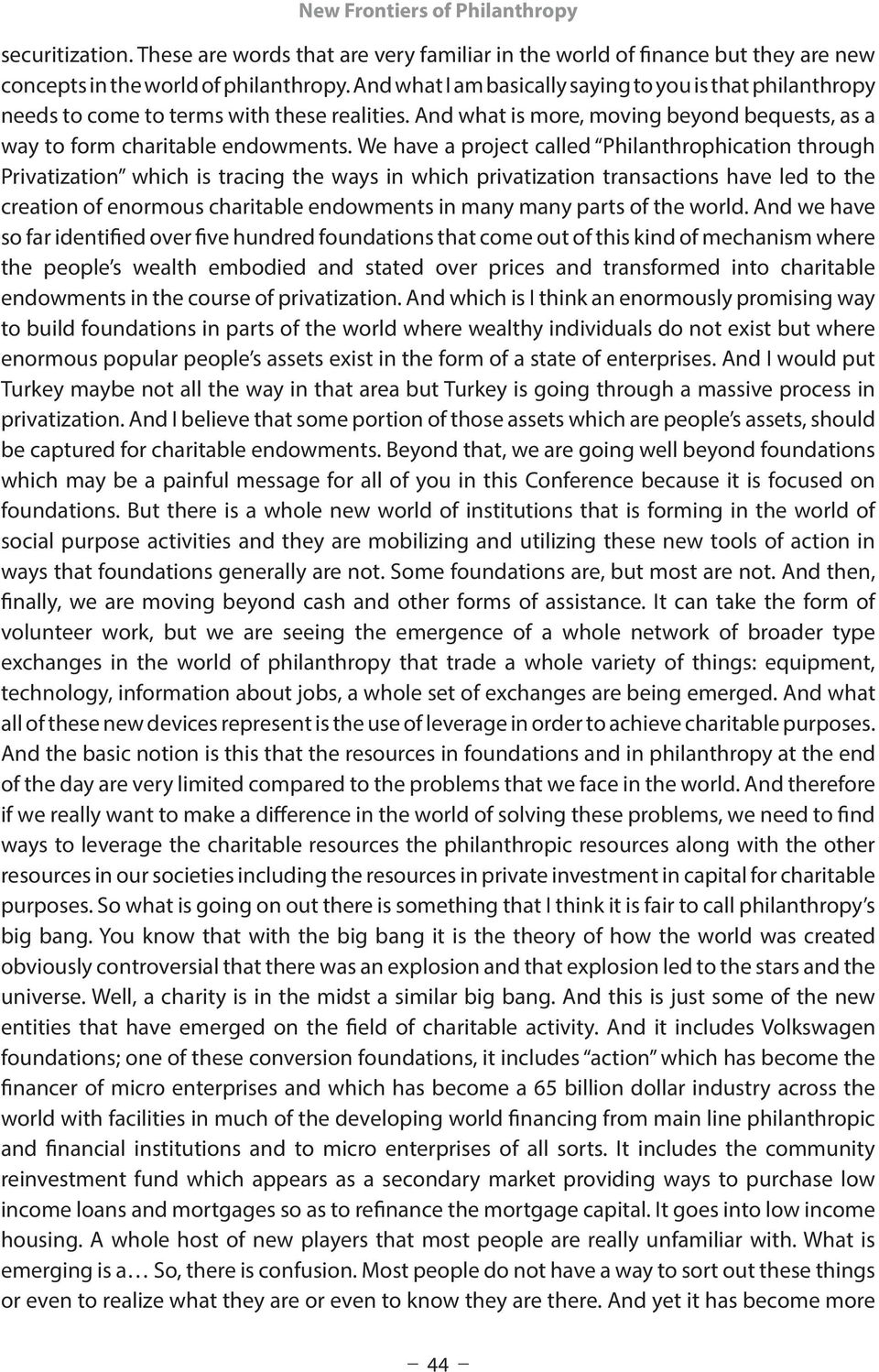 We have a project called Philanthrophication through Privatization which is tracing the ways in which privatization transactions have led to the creation of enormous charitable endowments in many