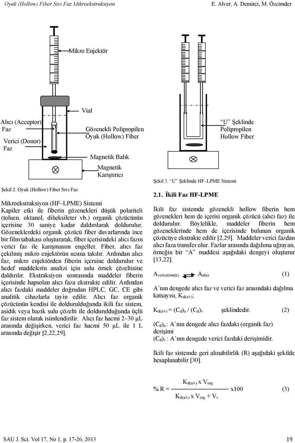 polariteli (toluen, oktanol, diheksileter vb.) organik çözücünün içerisine 30 saniye kadar daldırılarak doldurulur.