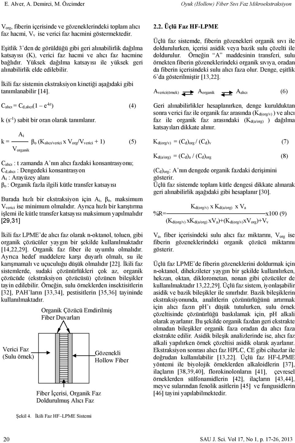 İkili faz sistemin ekstraksiyon kinetiği aşağıdaki gibi tanımlanabilir [14]. C alıcı = C d,alıcı (1 e -kt ) (4) k (s -1 ) sabit bir oran olarak tanımlanır.