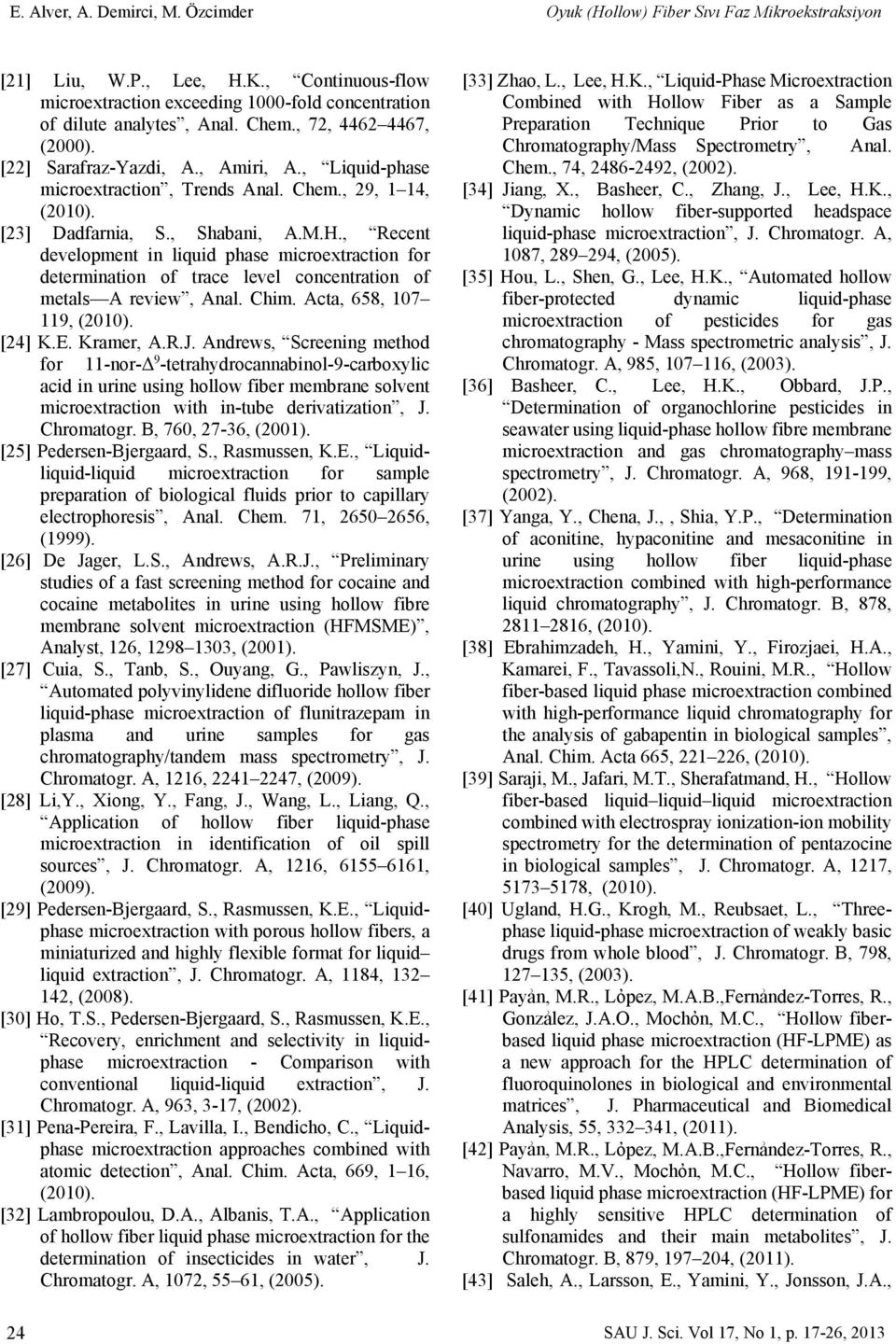 , Recent development in liquid phase microextraction for determination of trace level concentration of metals A review, Anal. Chim. Acta, 658, 107 119, (2010). [24] K.E. Kramer, A.R.J.