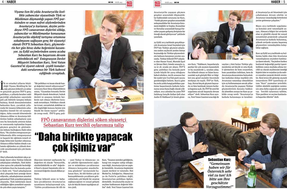 siyasetçi olarak ÖVP li Sebastian Kurz, göçmenlerin her gün biraz daha beğenisini kazanıyor. 29 Eylül seçimlerinden sonra acaba Sebastian Kurz bu başarısını devam ettirebilecek mi?