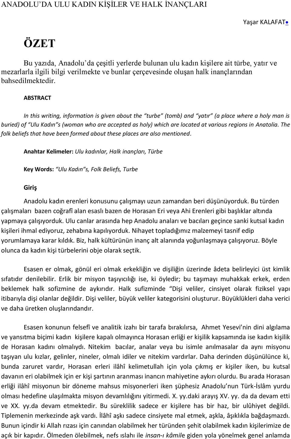 ABSTRACT In this writing, information is given about the turbe (tomb) and yatır (a place where a holy man is buried) of Ulu Kadın s (woman who are accepted as holy) which are located at various