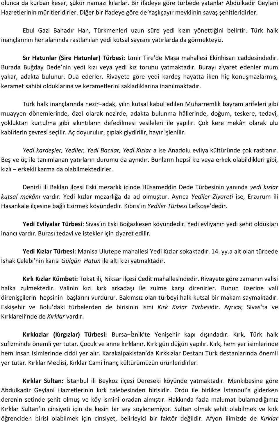 Sır Hatunlar (Sire Hatunlar) Türbesi: İzmir Tire de Maşa mahallesi Ekinhisarı caddesindedir. Burada Buğday Dede nin yedi kızı veya yedi kız torunu yatmaktadır.