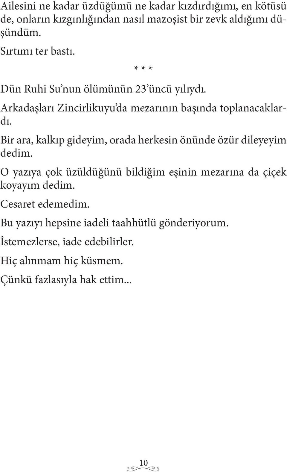 Bir ara, kalkıp gideyim, orada herkesin önünde özür dileyeyim dedim.