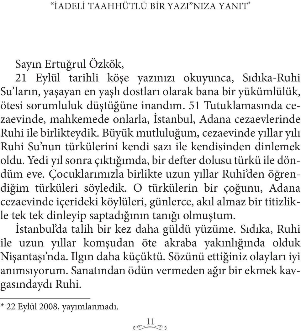 Büyük mutluluğum, cezaevinde yıllar yılı Ruhi Su nun türkülerini kendi sazı ile kendisinden dinlemek oldu. Yedi yıl sonra çıktığımda, bir defter dolusu türkü ile döndüm eve.