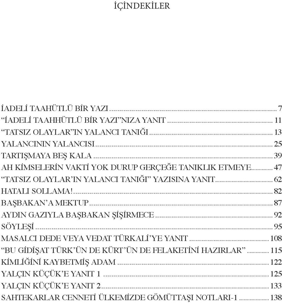 ...82 BAŞBAKAN A MEKTUP...87 AYDIN GAZIYLA BAŞBAKAN ŞIŞIRMECE... 92 SÖYLEŞI...95 MASALCI DEDE VEYA VEDAT TÜRKALI YE YANIT.