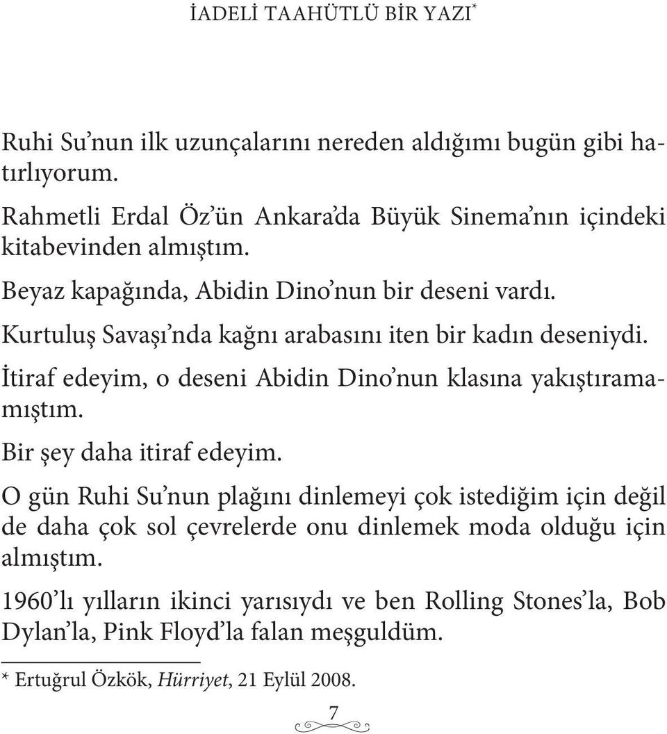 Kurtuluş Savaşı nda kağnı arabasını iten bir kadın deseniydi. İtiraf edeyim, o deseni Abidin Dino nun klasına yakıştıramamıştım. Bir şey daha itiraf edeyim.