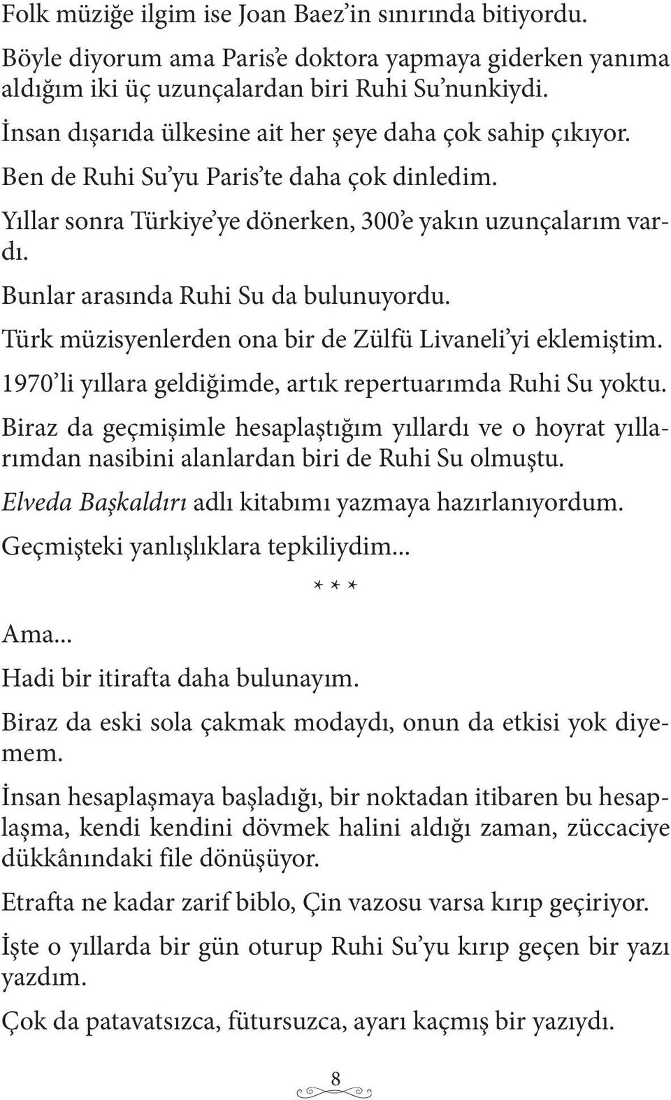 Bunlar arasında Ruhi Su da bulunuyordu. Türk müzisyenlerden ona bir de Zülfü Livaneli yi eklemiştim. 1970 li yıllara geldiğimde, artık repertuarımda Ruhi Su yoktu.