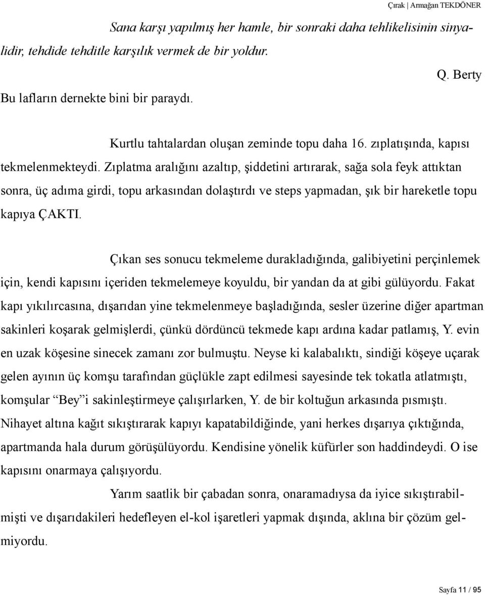 Zıplatma aralığını azaltıp, şiddetini artırarak, sağa sola feyk attıktan sonra, üç adıma girdi, topu arkasından dolaştırdı ve steps yapmadan, şık bir hareketle topu kapıya ÇAKTI.