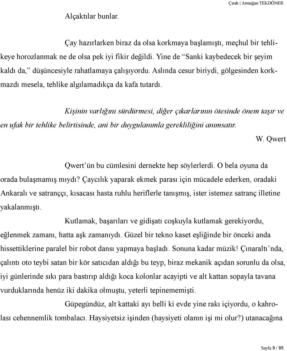 Kişinin varlığını sürdürmesi, diğer çıkarlarının ötesinde önem taşır ve en ufak bir tehlike belirtisinde, ani bir duygulanımla gerekliliğini anımsatır. W.