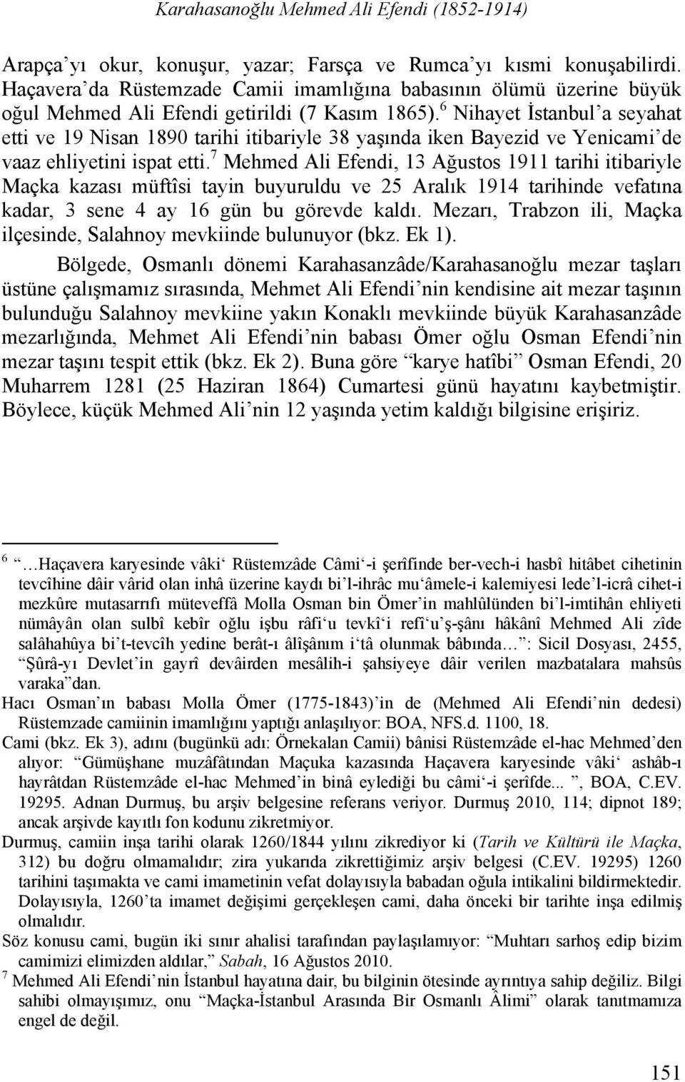 6 Nihayet İstanbul a seyahat etti ve 19 Nisan 1890 tarihi itibariyle 38 yaşında iken Bayezid ve Yenicami de vaaz ehliyetini ispat etti.