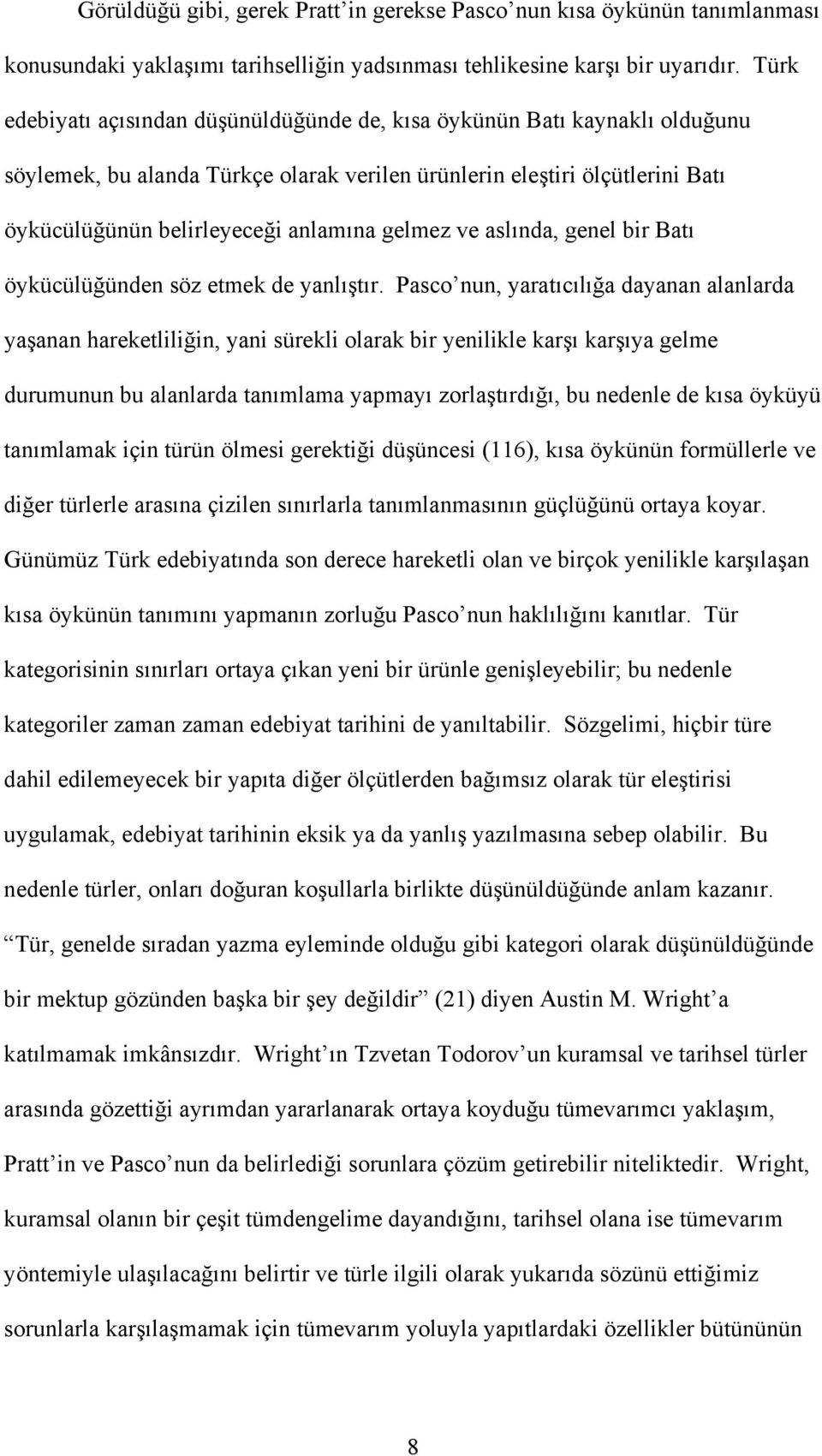 gelmez ve aslında, genel bir Batı öykücülüğünden söz etmek de yanlıştır.