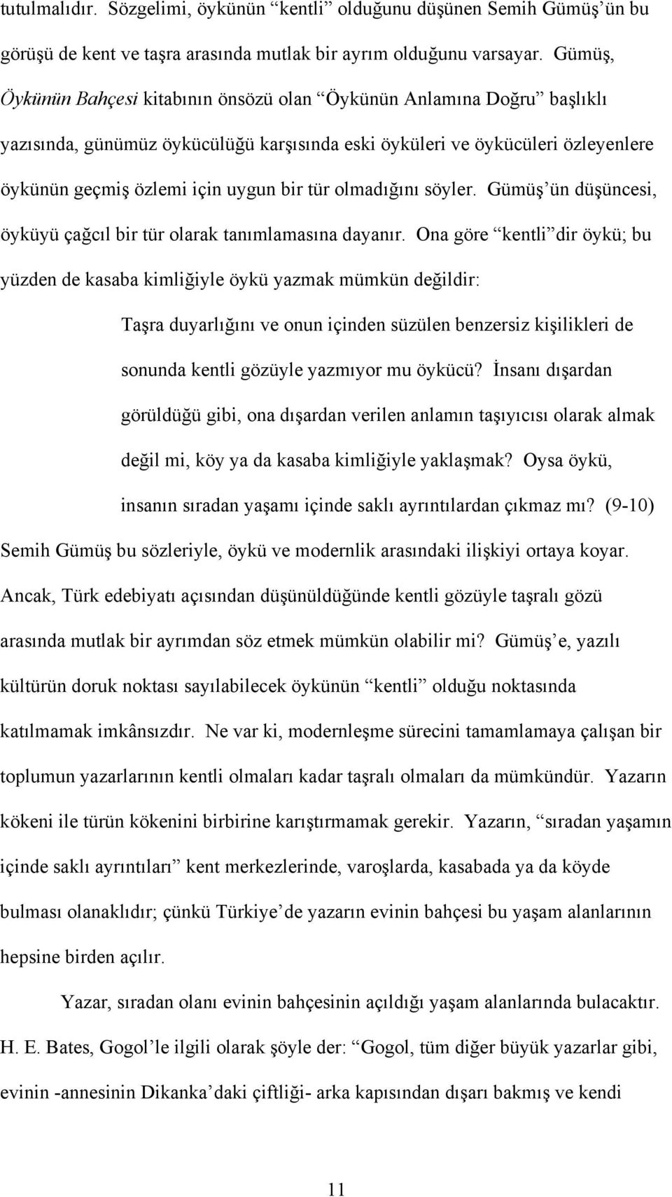 olmadığını söyler. Gümüş ün düşüncesi, öyküyü çağcıl bir tür olarak tanımlamasına dayanır.