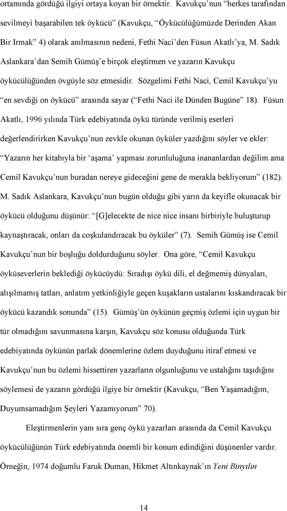 Sadık Aslankara dan Semih Gümüş e birçok eleştirmen ve yazarın Kavukçu öykücülüğünden övgüyle söz etmesidir.