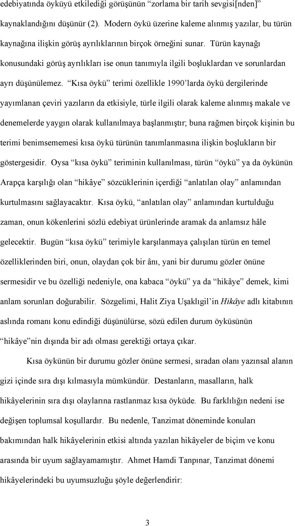 Türün kaynağı konusundaki görüş ayrılıkları ise onun tanımıyla ilgili boşluklardan ve sorunlardan ayrı düşünülemez.