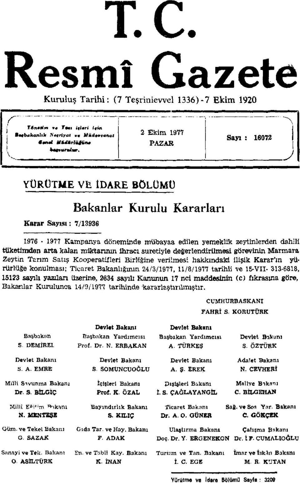 ihracı suretiyle değerlendirilmesi görevinin Marmara Zeytin Tarım Satış Kooperatifleri Birliğine verilmesi hakkındaki ilişik 'ın yürürlüğe konulması; Ticaret Bakanlığının 24/3/1977, 11/8/1977 tarihli