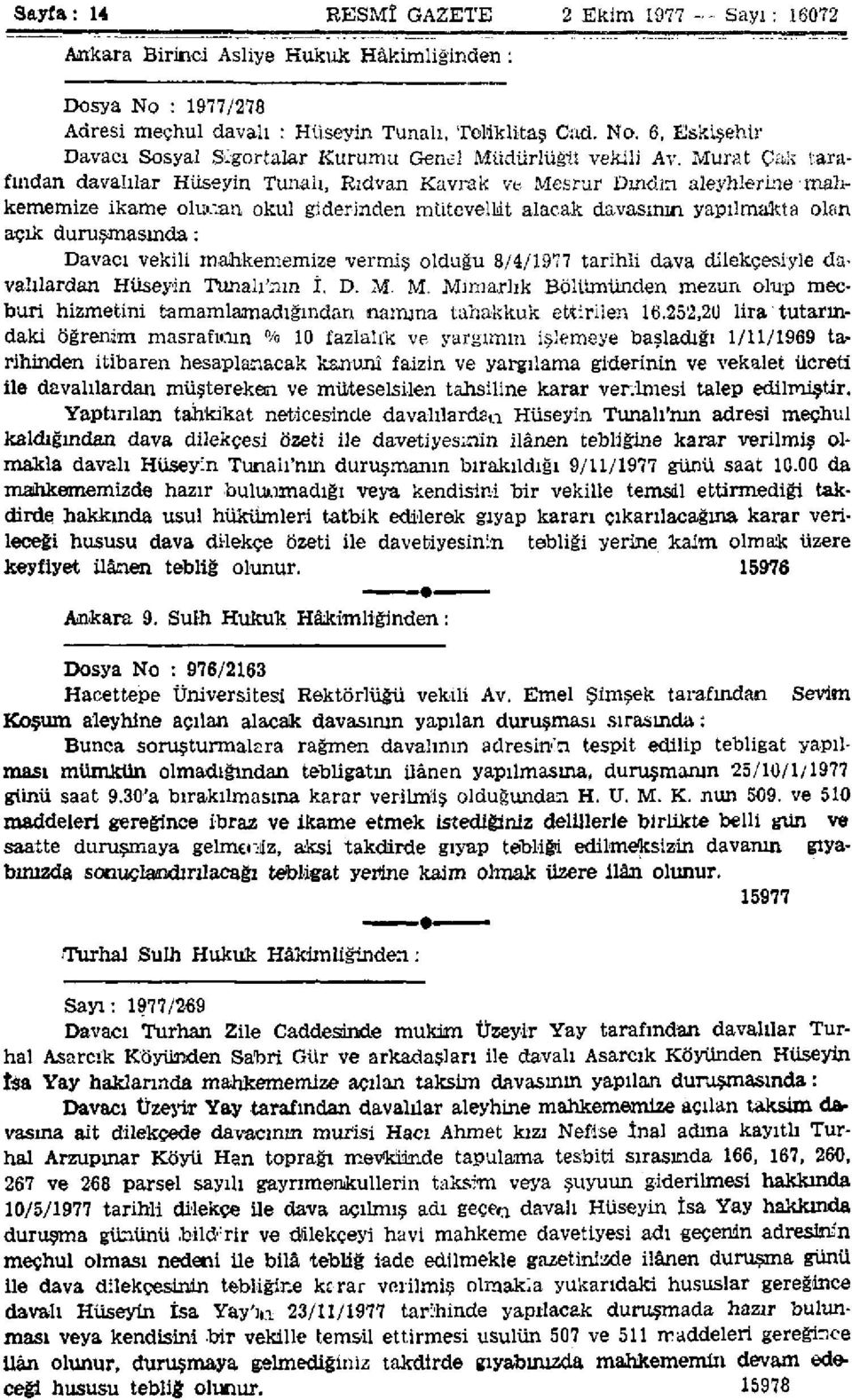Davacı vekili mahkememize vermiş olduğu 8/4/1977 tarihli dava dilekçesiyle davalılardan Hüseyin Tunalı'nın İ. D. M.