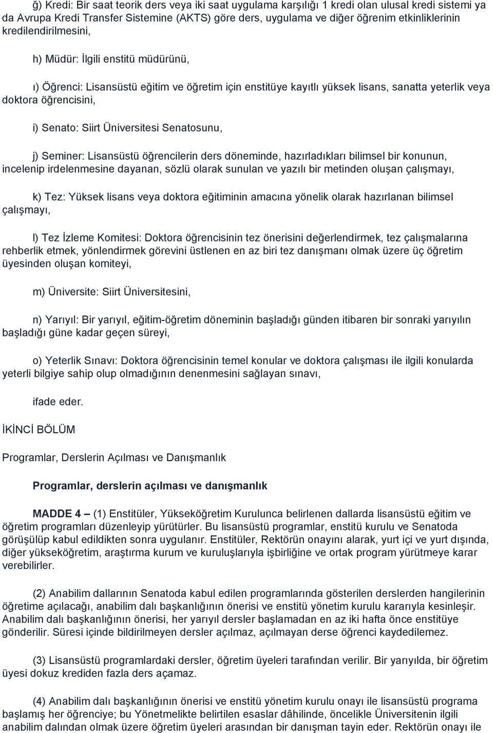 Üniversitesi Senatosunu, j) Seminer: Lisansüstü öğrencilerin ders döneminde, hazırladıkları bilimsel bir konunun, incelenip irdelenmesine dayanan, sözlü olarak sunulan ve yazılı bir metinden oluşan