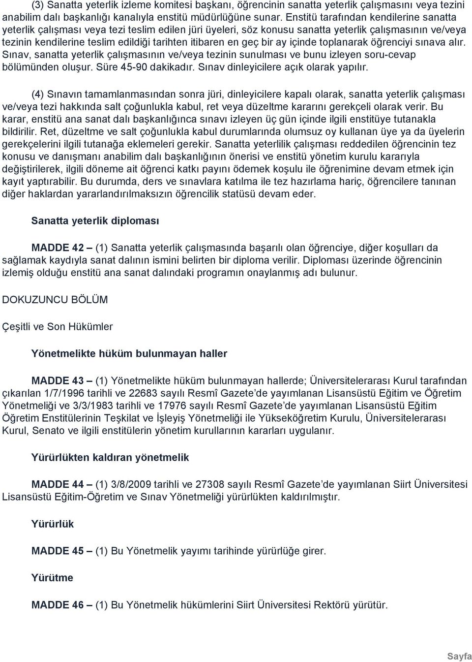 en geç bir ay içinde toplanarak öğrenciyi sınava alır. Sınav, sanatta yeterlik çalışmasının ve/veya tezinin sunulması ve bunu izleyen soru-cevap bölümünden oluşur. Süre 45-90 dakikadır.