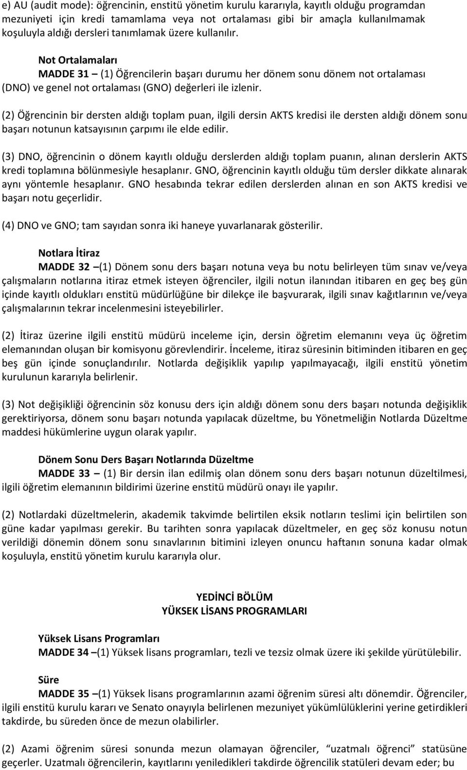 (2) Öğrencinin bir dersten aldığı toplam puan, ilgili dersin AKTS kredisi ile dersten aldığı dönem sonu başarı notunun katsayısının çarpımı ile elde edilir.