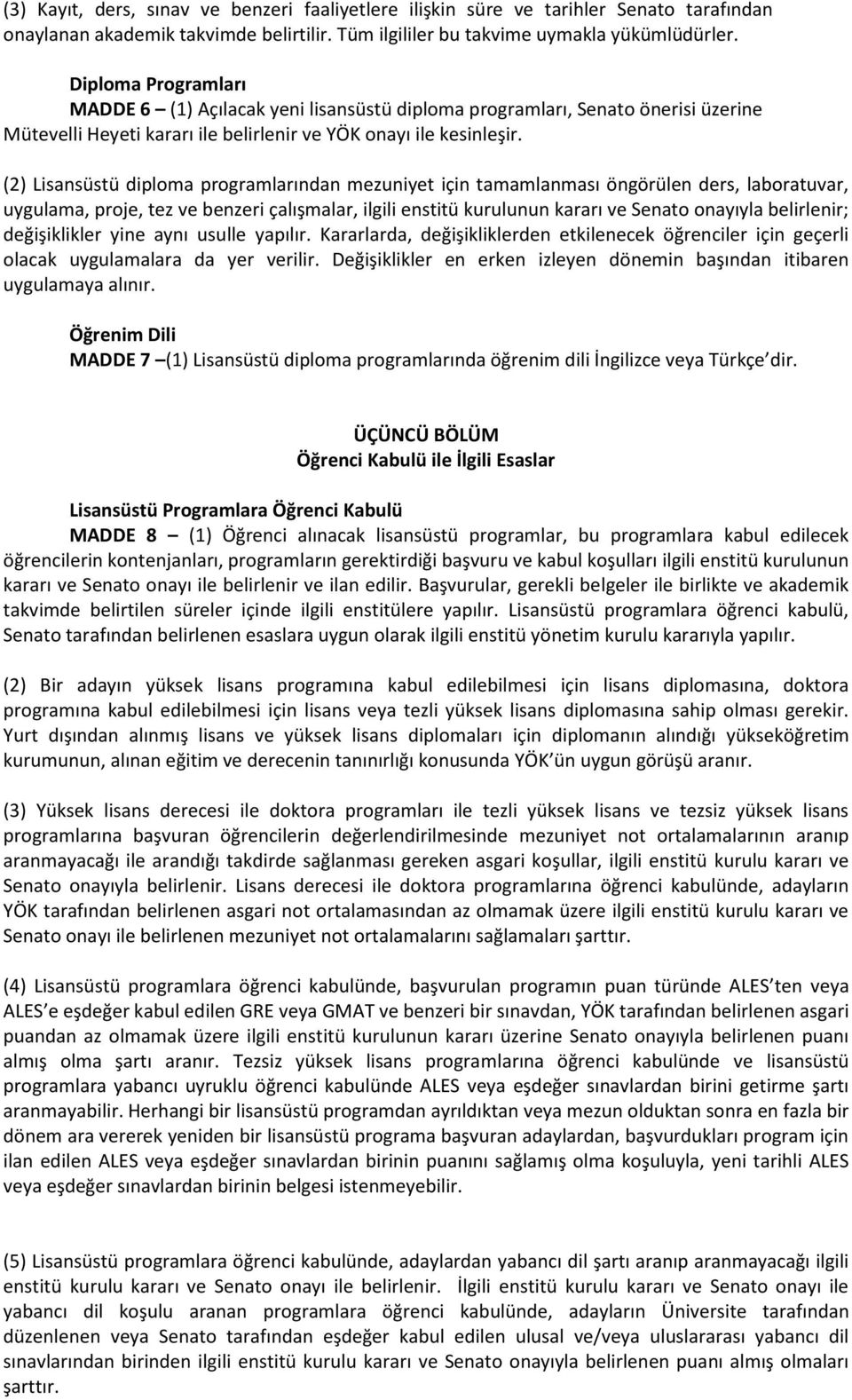 (2) Lisansüstü diploma programlarından mezuniyet için tamamlanması öngörülen ders, laboratuvar, uygulama, proje, tez ve benzeri çalışmalar, ilgili enstitü kurulunun kararı ve Senato onayıyla