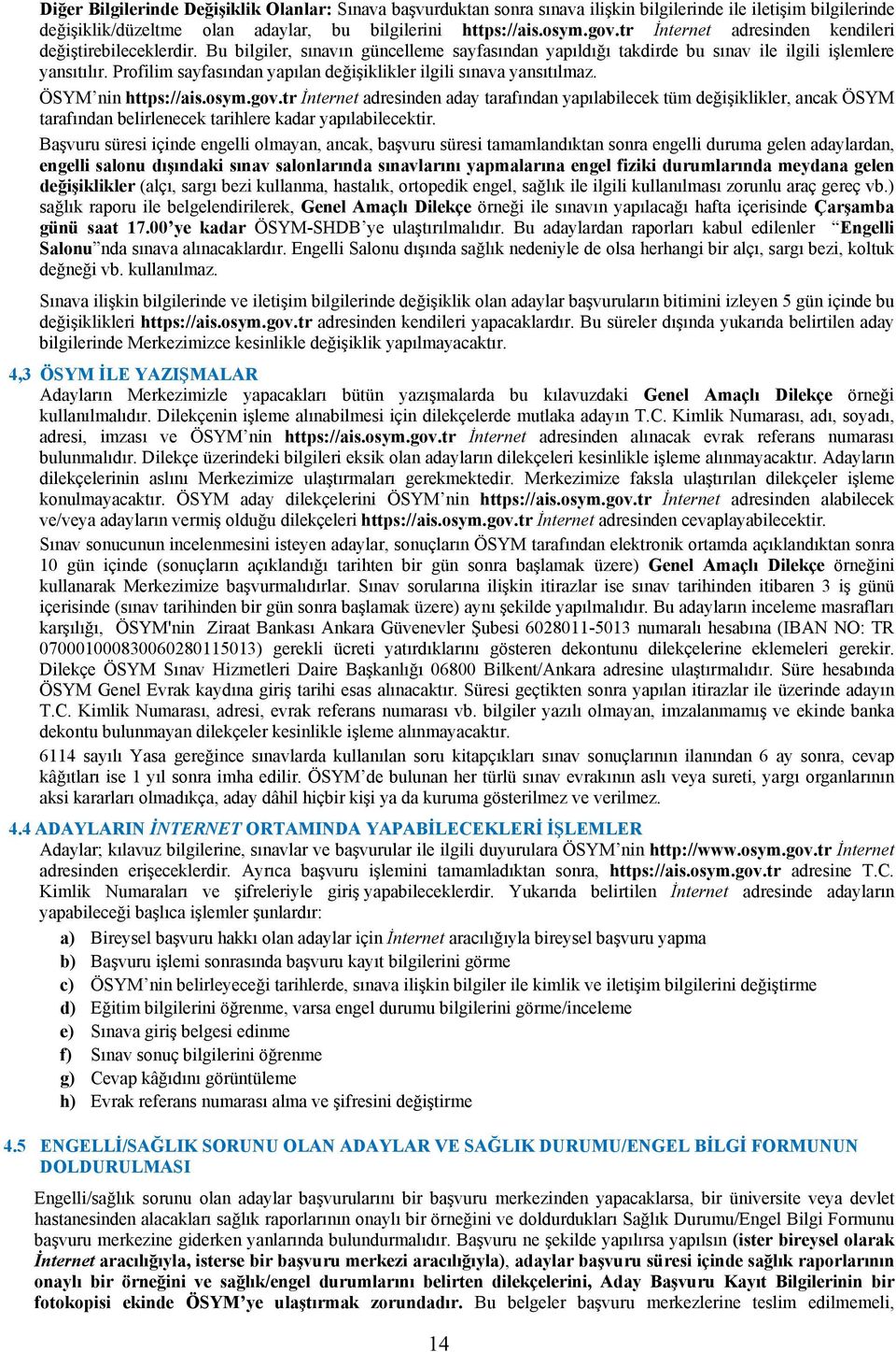 Profilim sayfasından yapılan değişiklikler ilgili sınava yansıtılmaz. ÖSYM nin https://ais.osym.gov.