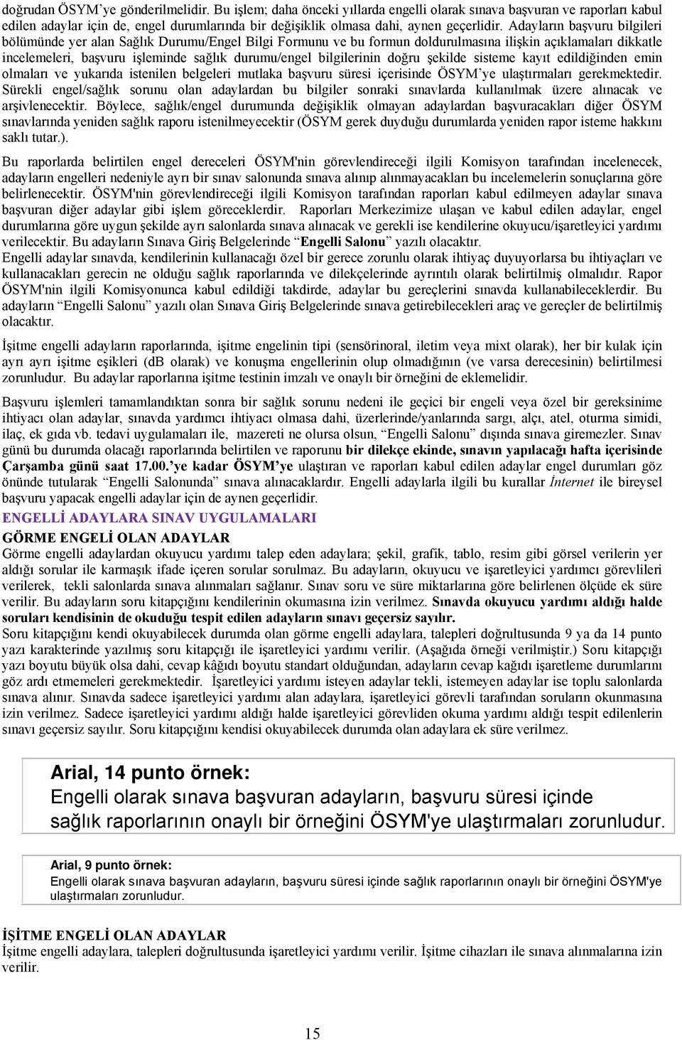 Adayların başvuru bilgileri bölümünde yer alan Sağlık Durumu/Engel Bilgi Formunu ve bu formun doldurulmasına ilişkin açıklamaları dikkatle incelemeleri, başvuru işleminde sağlık durumu/engel