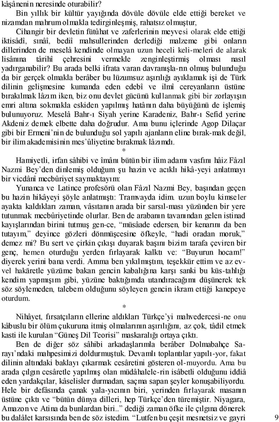 ettiği iktisâdî, sınâî, bediî mahsullerinden derlediği malzeme gi bi onların dillerinden de meselâ kendinde olmayan uzun heceli keli-meleri de alarak lisânına târihî çehresini vermekle