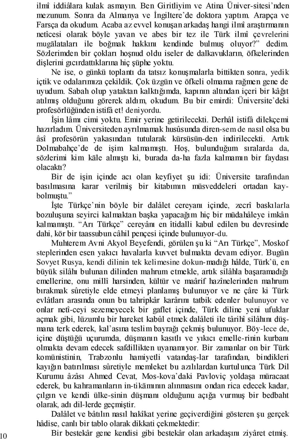 Sözlerimden bir çokları hoģnud oldu iseler de dalkavukların, öfkelerinden diģlerini gıcırdattıklarına hiç Ģüphe yoktu.