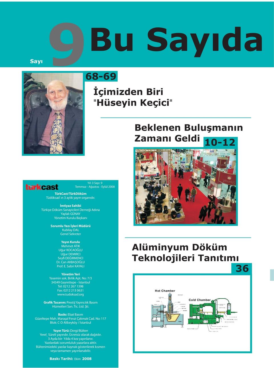 Kurulu Mehmet ATIK Uğur KOCAOĞLU Uğur DEMIRCI Seyfi DEĞIRMENCI Dr. Can AKBAȘOĞLU Prof. E. Sabri KAYALI Yönetim Yeri Yasemin sok. Birlik Apt.