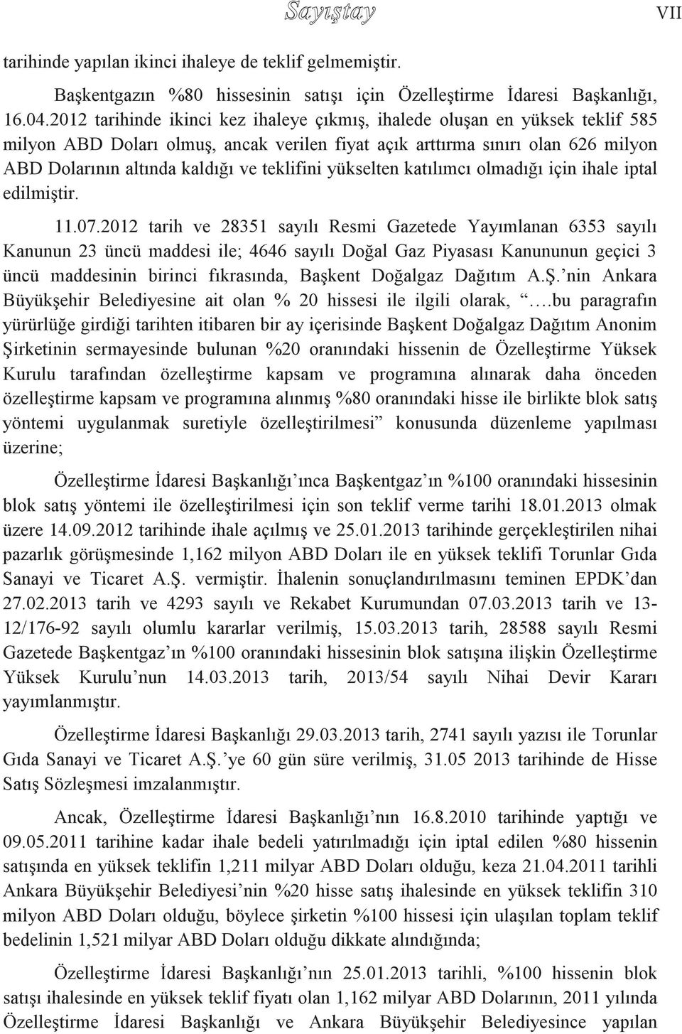 teklifini yükselten katılımcı olmadığı için ihale iptal edilmiştir. 11.07.