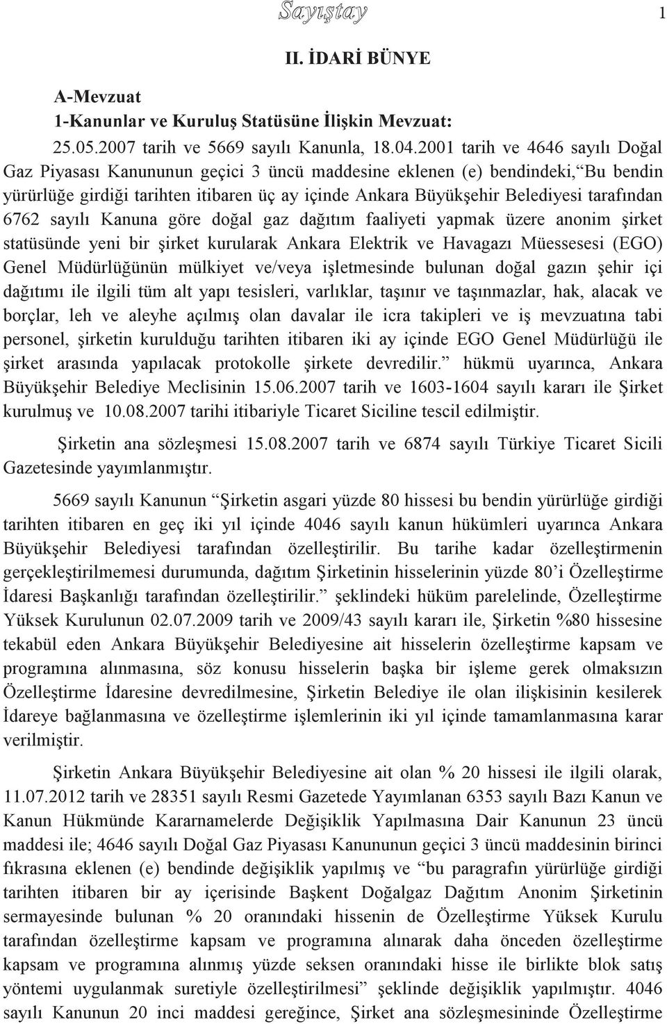 tarafından 6762 sayılı Kanuna göre doğal gaz dağıtım faaliyeti yapmak üzere anonim şirket statüsünde yeni bir şirket kurularak Ankara Elektrik ve Havagazı Müessesesi (EGO) Genel Müdürlüğünün mülkiyet