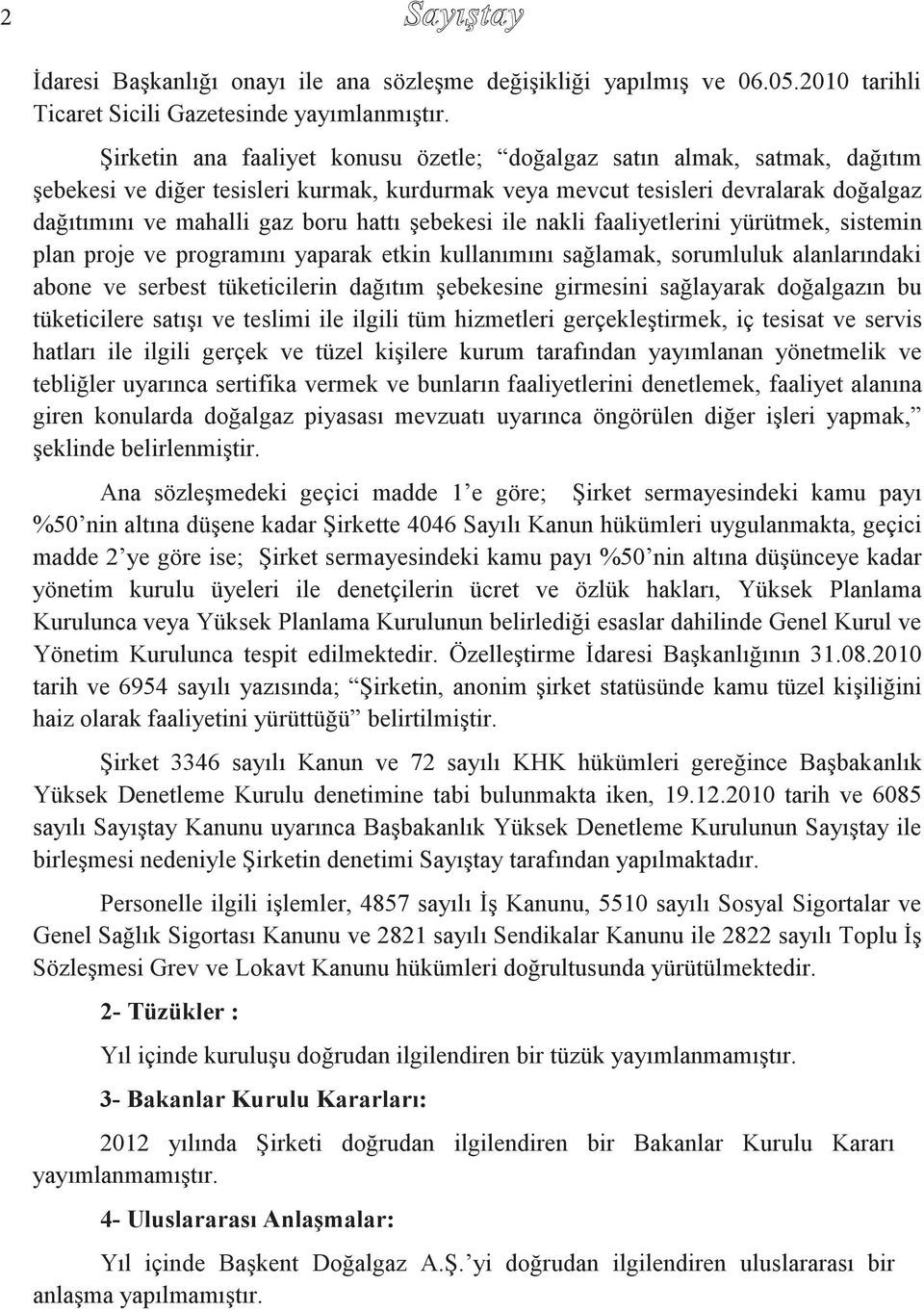 şebekesi ile nakli faaliyetlerini yürütmek, sistemin plan proje ve programını yaparak etkin kullanımını sağlamak, sorumluluk alanlarındaki abone ve serbest tüketicilerin dağıtım şebekesine girmesini