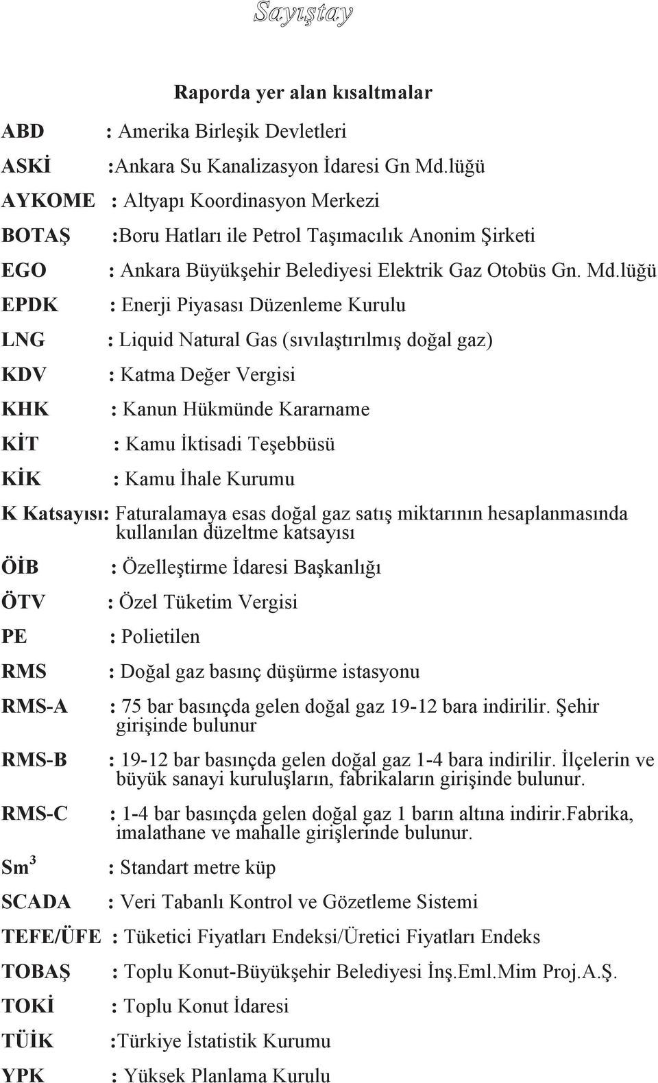 lüğü : Enerji Piyasası Düzenleme Kurulu : Liquid Natural Gas (sıvılaştırılmış doğal gaz) : Katma Değer Vergisi : Kanun Hükmünde Kararname : Kamu İktisadi Teşebbüsü : Kamu İhale Kurumu K Katsayısı: