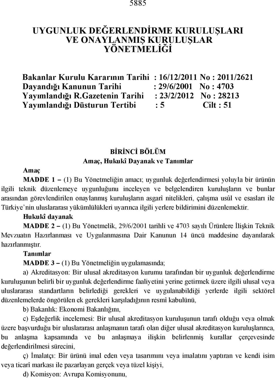 yoluyla bir ürünün ilgili teknik düzenlemeye uygunluğunu inceleyen ve belgelendiren kuruluşların ve bunlar arasından görevlendirilen onaylanmış kuruluşların asgarî nitelikleri, çalışma usûl ve