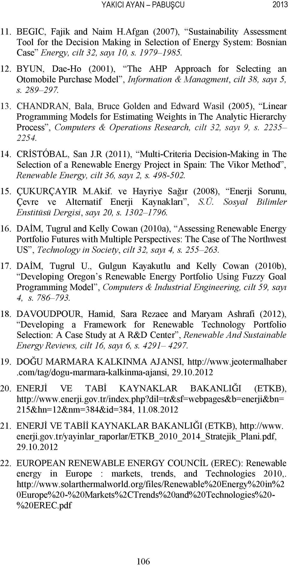 CHANDRAN, Bala, Bruce Golden and Edward Wasil (2005), Linear Programming Models for Estimating Weights in The Analytic Hierarchy Process, Computers & Operations Research, cilt 32, sayı 9, s.